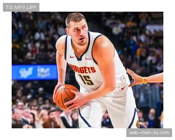 约基奇高位策应价值无可替代 掘金进攻体系围绕其构建 约基奇高位策应价值无可替代 掘金进攻体系围绕其构建